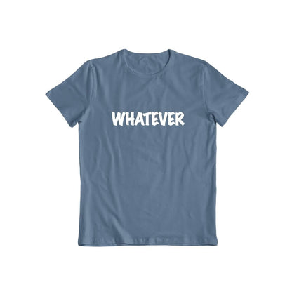 Whatever T-shirt for Men and Women