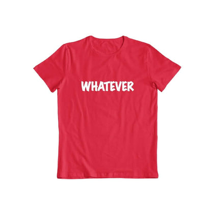 Whatever T-shirt for Men and Women